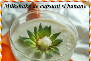 Milkshake de capsuni si banane  --Reteta cu numarul 200!