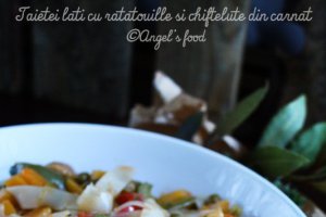 Taietei lati cu ratatouille si chiftelute din carnat
