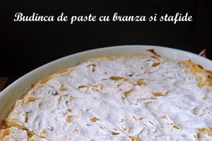 Budinca de paste cu branza si stafide
