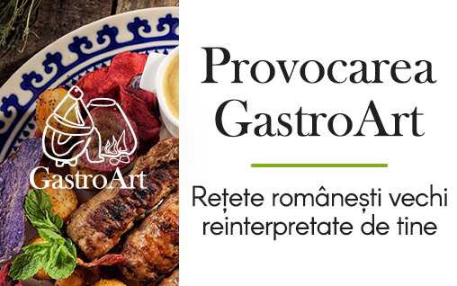 Provocarea GastroArt - Retete romanesti vechi in reinterpretarea bucatarasilor